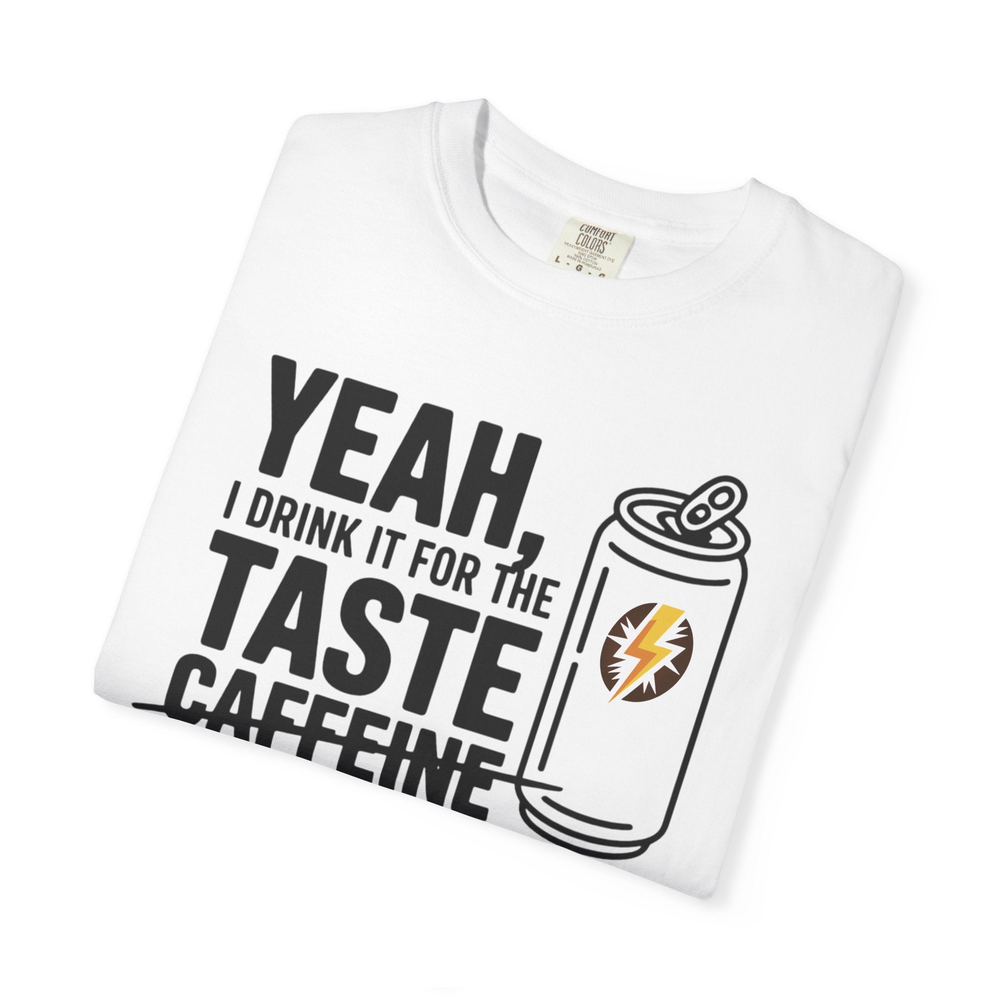 Yeah, I Drink It for the Taste Caffeine T-Shirt (Unisex)