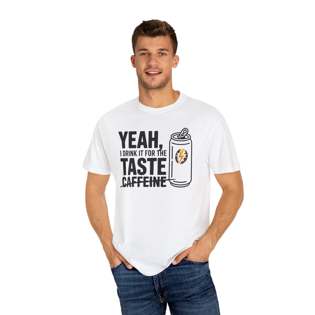 Yeah, I Drink It for the Taste Caffeine T-Shirt (Unisex)