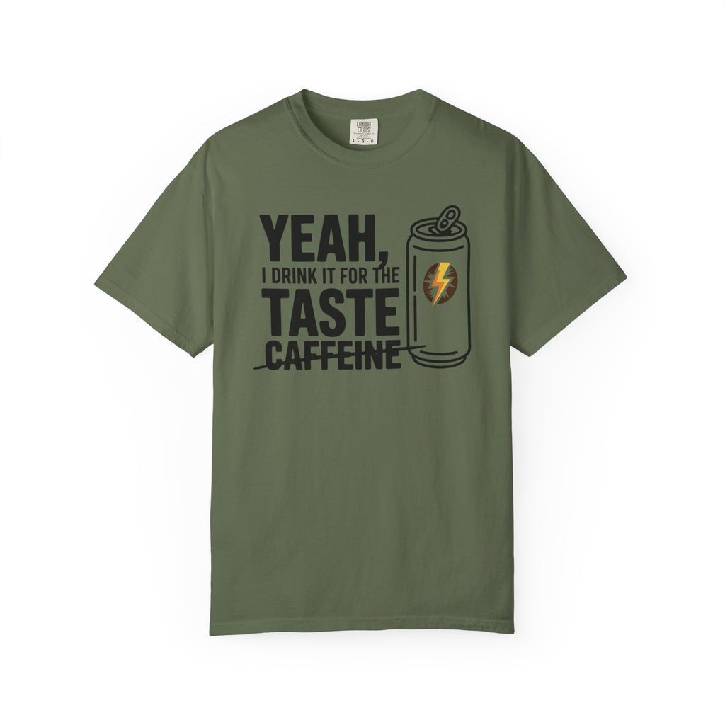 Yeah, I Drink It for the Taste Caffeine T-Shirt (Unisex)