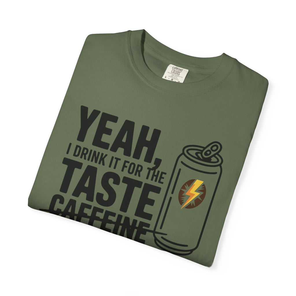 Yeah, I Drink It for the Taste Caffeine T-Shirt (Unisex)
