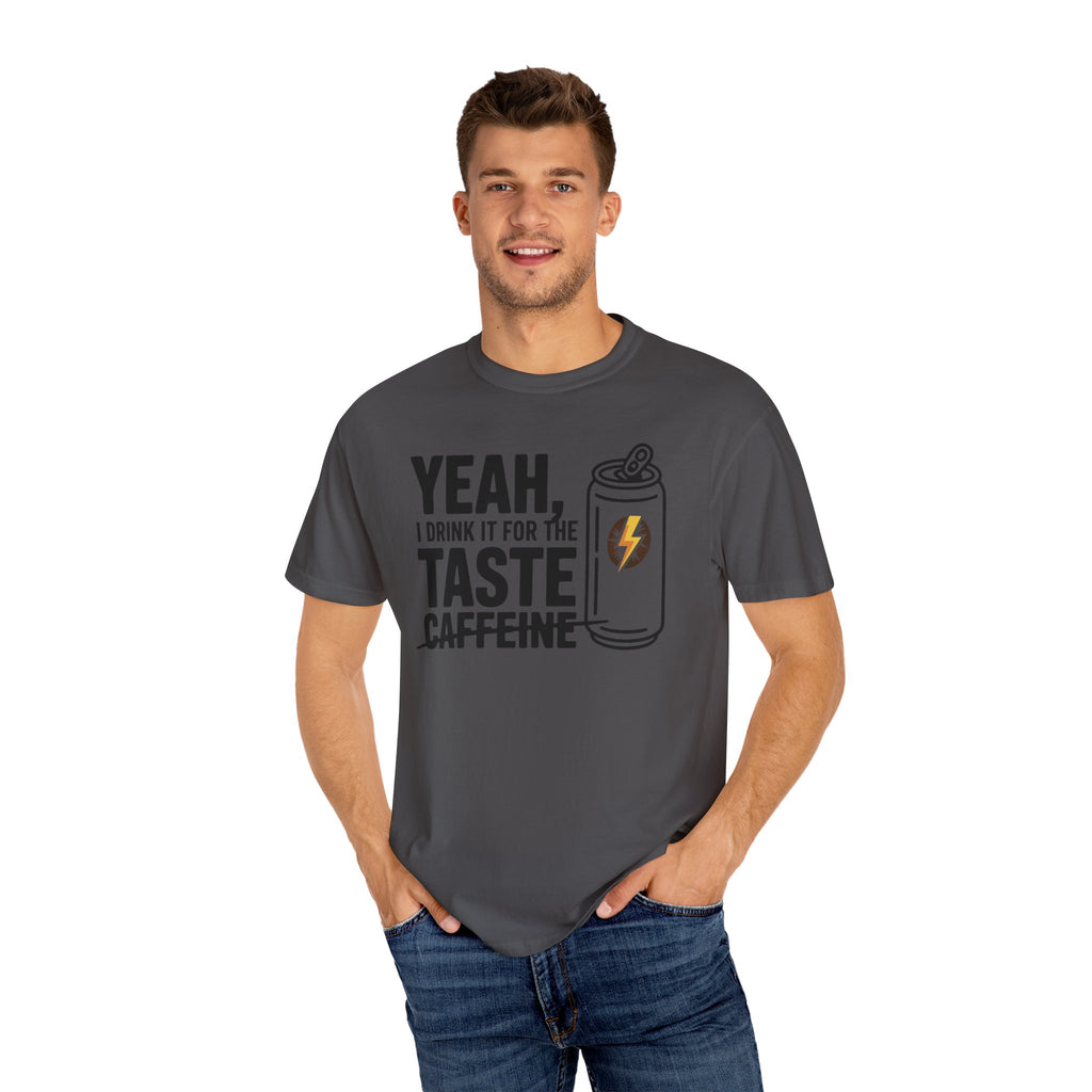 Yeah, I Drink It for the Taste Caffeine T-Shirt (Unisex)